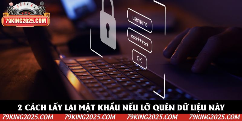 2 cách lấy lại mật khẩu nếu lỡ quên dữ liệu này 2 cách lấy lại mật khẩu nếu lỡ quên dữ liệu này